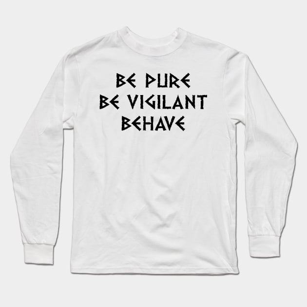 Be Pure Be Vigilant Behave (dark text) Long Sleeve T-Shirt by conform